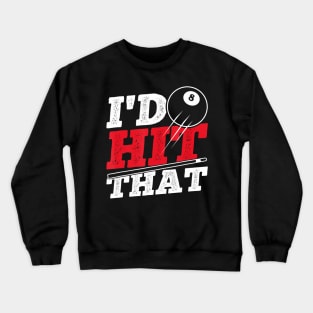 I'd Hit That Cue Pool Billiards Crewneck Sweatshirt